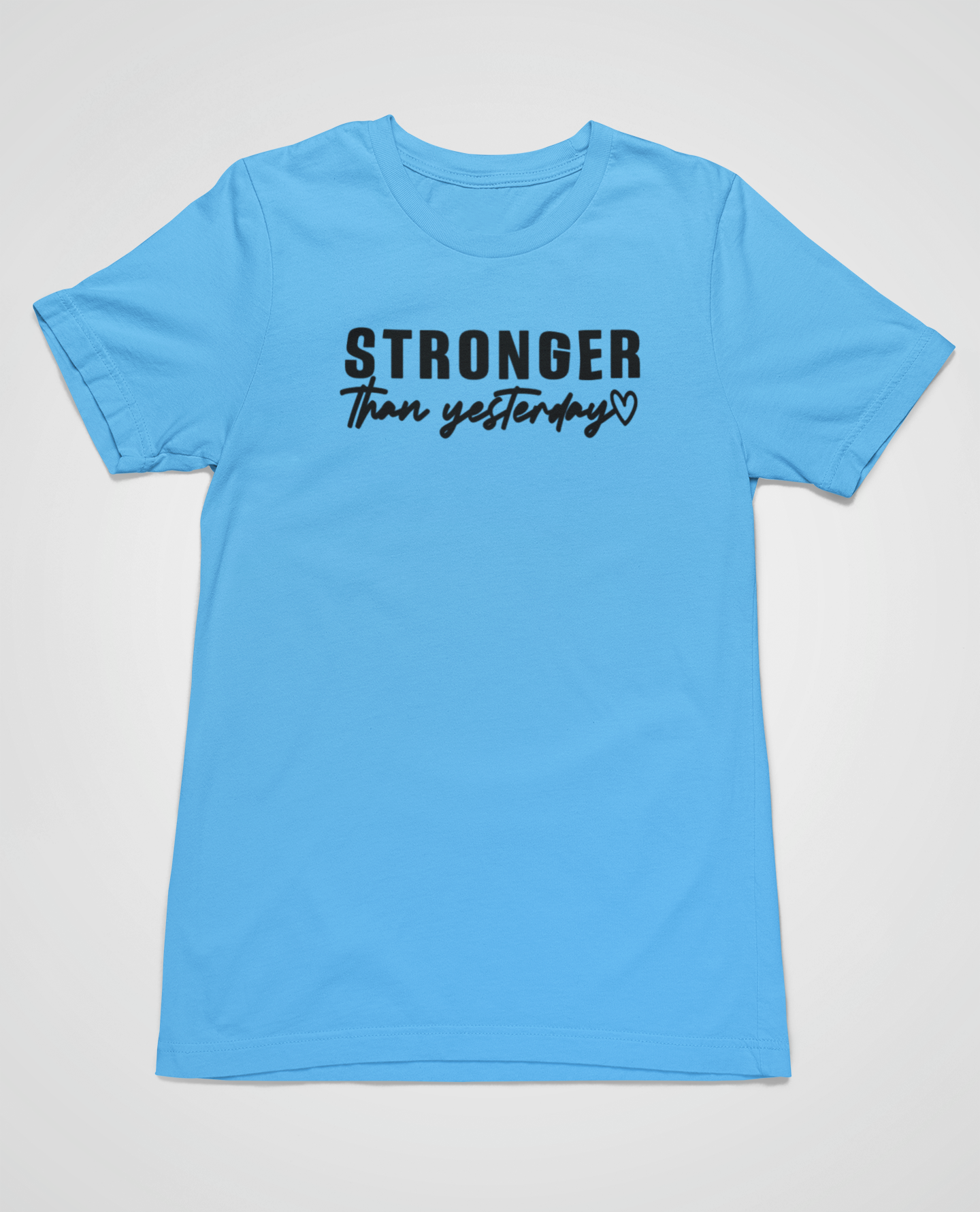 “Stronger than yesterday” t-shirt