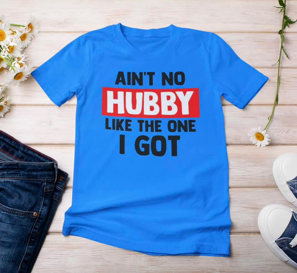 “Ain’t No Hubby Like the One I Got’ t-shirt