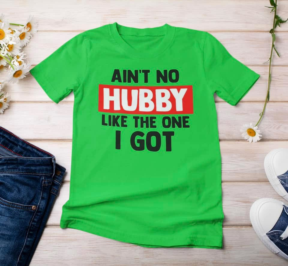 “Ain’t No Hubby Like the One I Got’ t-shirt