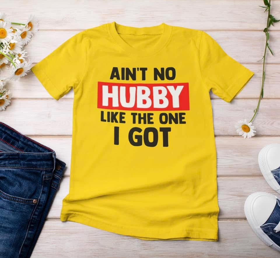 “Ain’t No Hubby Like the One I Got’ t-shirt
