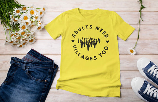 “Adults need villages too” t-shirt