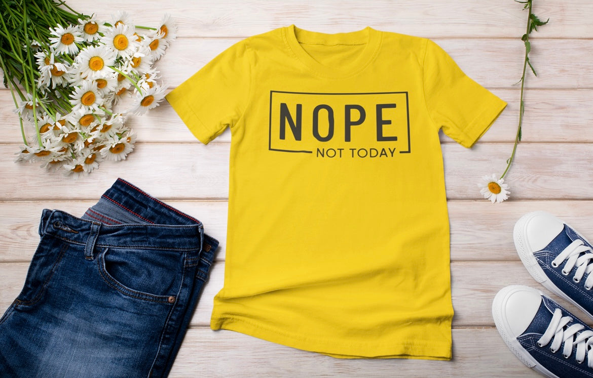 “Nope not today” t-shirt