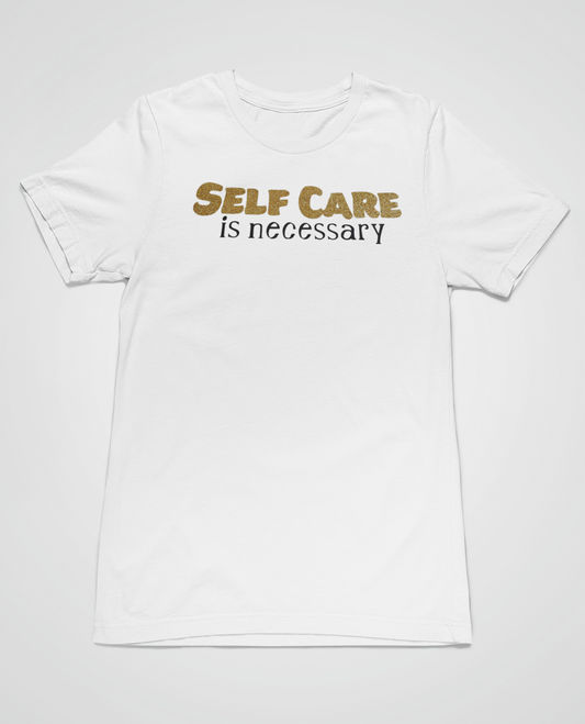 Self Care is Necessary Shirt